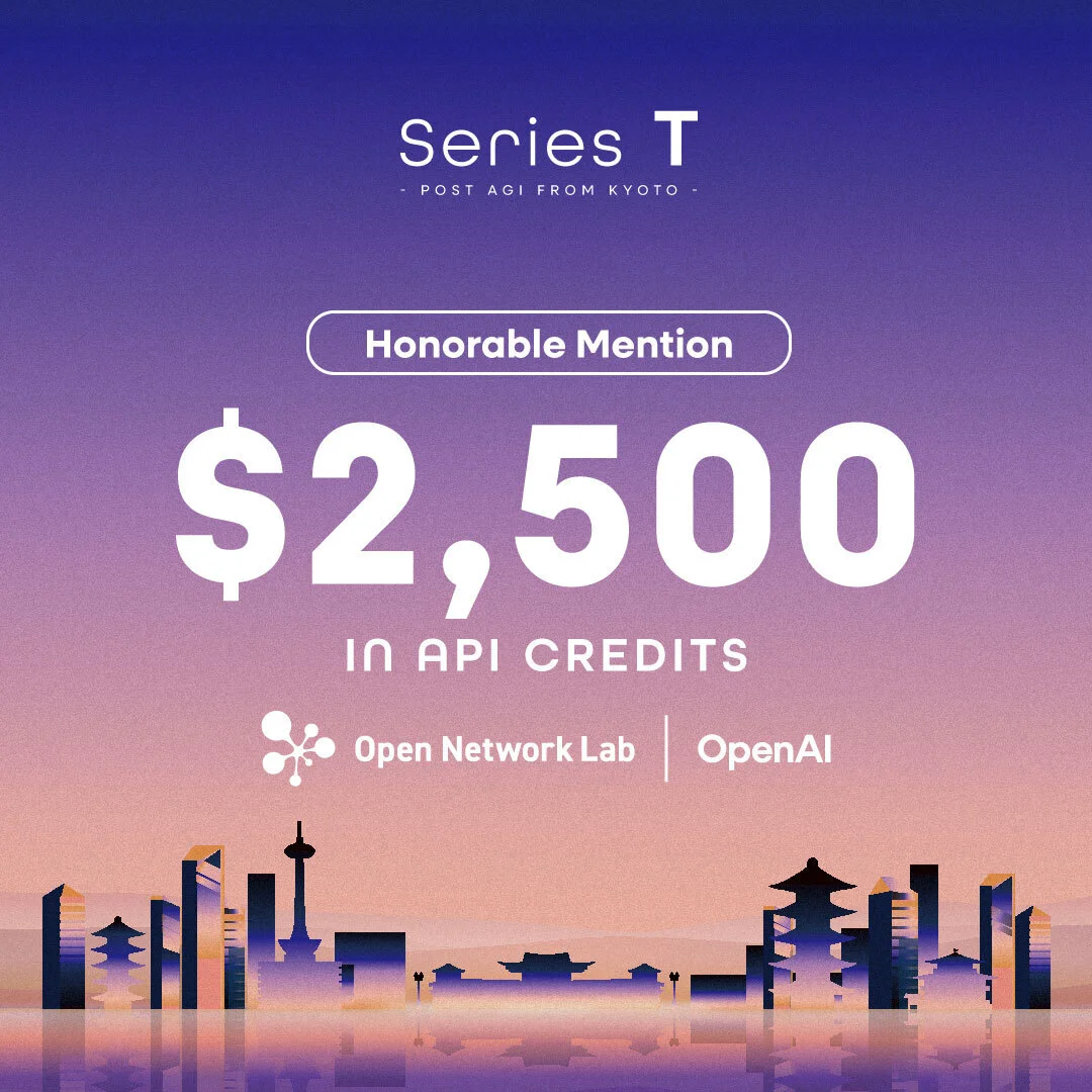 Series T - Post AGI from Kyoto Honorable Mention $2,500 in API Credits(Open Network Lab | OpenAI)